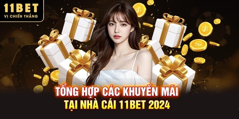 Tổng hợp các khuyến mãi hot tại 11Bet