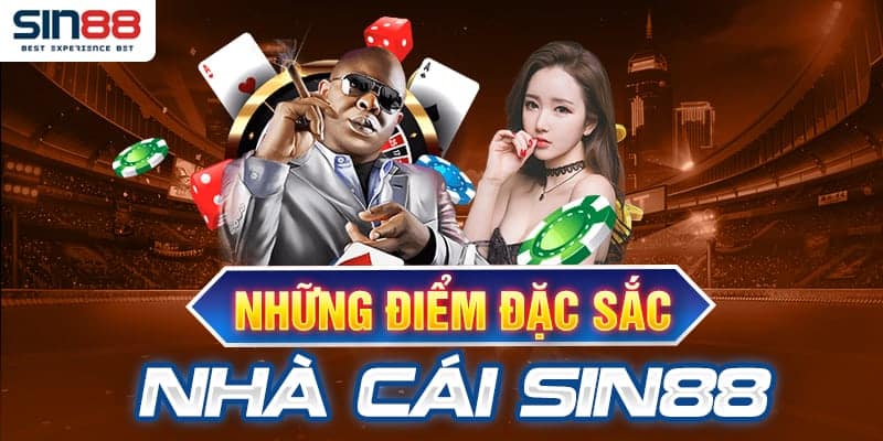 Những ưu điểm nổi bật chỉ có tại nhà cái Sin88