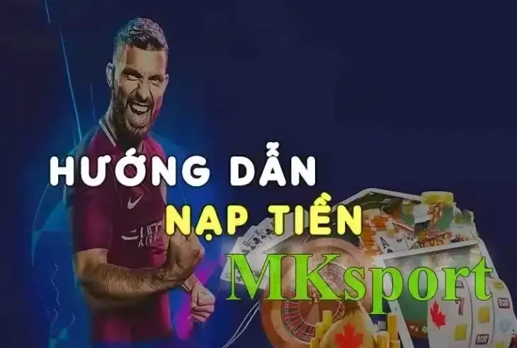 Các phương thức nạp tiền MKsport