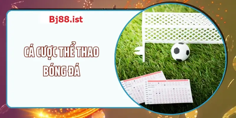 Cá cược thể thao bóng đá tại Bj88